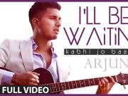 I'll Be Waiting (Kabhi Jo Baadal) Arjun Feat.Arijit Singh